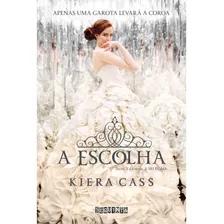 Livro - A Escolha - Apenas Uma Garota Levará A Coroa - Kiera Cass, Livro Novo, Lacrado - Capa Dura