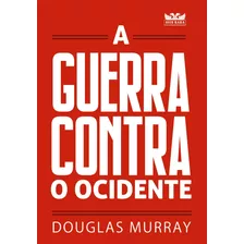 A Guerra Contra O Ocidente: A Guerra Contra O Ocidente, De Douglas Murray. Editora Avis Rara, Capa Mole, Edição Unica Em Português