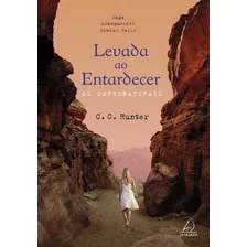 Levada Ao Entardecer - Os Sobrenaturais - Hunter, C. C.