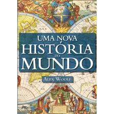 Uma Nova História Do Mundo, De Woolf, Alex. M.books Do Brasil Editora Ltda, Capa Mole Em Português, 2014