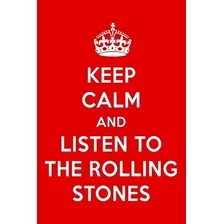 Keep Calm And Listen To The Rolling Stones The Rolling Stone
