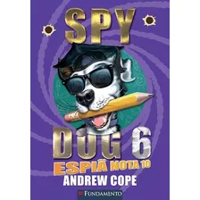 Spy Dog 06 - Espiã Nota 10, De Andrew Cope. Editora Fundamento, Capa Mole Em Português
