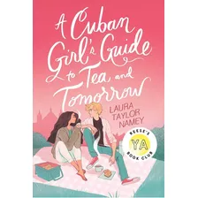 A Cuban Girl's Guide To Tea And Tomorrow: A New York Times Bestseller, De Laura Taylor Namey., Vol. 1. Editorial Simon & Schuster, Tapa Blanda, Edición 2021 En Inglés, 2020
