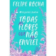 Todas As Flores Que Nao Te Enviei