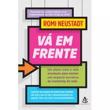 Vá Em Frente: Um Plano Claro E Sem Enrolacao Para Montar Um Negocio Lucrativo De Marketing De Rede, De Neustadt, Romi. Editora Gmt Editores Ltda., Capa Mole Em Português, 2019