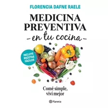 Medicina Preventina En Tu Cocina, De Florencia Raele. Editorial Planeta, Tapa Blanda En Español, 2022