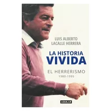 La Historia Vivida El Herrerismo 1980 - 1995 - Lacalle 