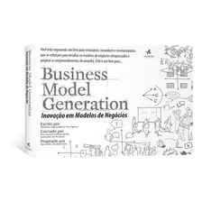 Business Model Generation: Inovação Em Modelos De Negócios, De Osterwalder, Alexander. Starling Alta Editora E Consultoria Eireli,john Wiley And Sons, Capa Mole Em Português, 2011