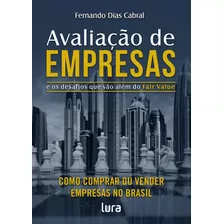 Avaliação De Empresas: E Os Desafios Que Vão Além Do Fair Value, De Cabral, Fernando Dias. Lura Editoração Eletronica Ltda/me,lura Editorial, Capa Mole Em Português, 2019