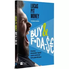 Buy & F*da-$e: Como Investir Bem Sem Entrar Em Parafuso, De Lucas Pit Money. Casa Dos Livros Editora Ltda, Capa Mole Em Português, 2022