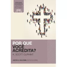 Por Que Você Acredita?, De Scott Oliphint, K.. Vida Melhor Editora S.a, Capa Mole Em Português, 2017