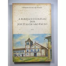 A Igreja E O Colégio Dos Jesuítas De São Paulo