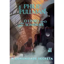 A Comunidade Secreta, De Pullman, Philip. Série O Livro Da Sombras (2), Vol. 2. Editora Schwarcz Sa, Capa Mole Em Português, 2020
