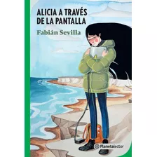 Alicia A Través De La Pantalla, De Fabián Sevilla. Serie N/a Editorial Planeta Lector, Tapa Blanda En Español, 2020