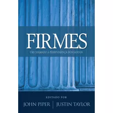 Firmes: Um Chamado A Perseverança Dos Santos, De Piper, John. Editora Missão Evangélica Literária, Capa Mole Em Português, 2018