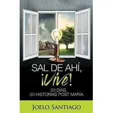 Libro Sal Ahí, ¡vive! 20 Días, 20 Historias Post María (