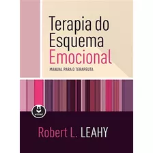 Terapia Do Esquema Emocional: Manual Para O Terapeuta, De Leahy, Robert L.. Editora Artmed Editora Ltda.,guilford / Karin Schindler, Capa Mole Em Português, 2016