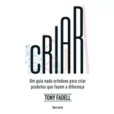 Livro Criar: Um Guia Nada Ortodoxo Para Criar Produtos Que F