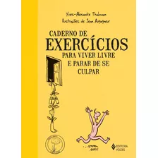 Caderno De Exercícios Para Viver Livre E Parar De Se Culpar, De Thalmann, Yves-alexandre. Série Praticando O Bem-estar Editora Vozes Ltda., Capa Mole Em Português, 2015