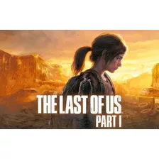 The Last Of Us Part 1 - Pc Digital