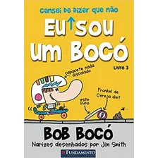 Bob Boco 3 - Eu Sou Um Boco - Cansei De Dizer Que Nao, De Smith. Editora Fundamento, Capa Mole, Edição 1 Em Português, 2014