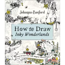 How To Draw Inky Wonderlands - Johanna Basford - Livro De Colorir - Edição 2019 - Importado - Inglês - Editora Penguin Books