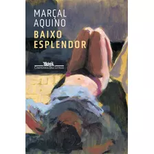 Baixo Esplendor, De Aquino, Marçal. Editora Schwarcz Sa, Capa Mole Em Português, 2021