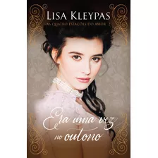 Era Uma Vez No Outono Edição Pop Chic (as Quatro Estacoes Do Amor Livro 2): O Livro De Lillian, De Kleypas, Lisa. Série As Quatro Estações Do Amor (2), Vol. 2. Editora Arqueiro Ltda.,editora Arq