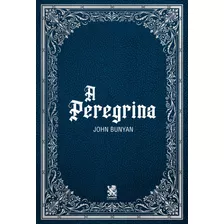 A Peregrina: Capa Especial + Marcador De Páginas, De Bunyan, John. Editora Ibc - Instituto Brasileiro De Cultura Ltda, Capa Mole Em Português, 2022