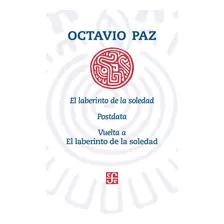 Laberinto De La Soledad, El / Postdata / Vuelta A El Laberinto De La Soledad, De Octavio Paz., Vol. 1.0. Editorial Fondo De Cultura Económica, Tapa Blanda, Edición 6.0 En Español, 2019