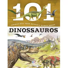Livro 101 Coisas Que Você Deveria Saber Os Dinossauros - Desconhecido [2015]