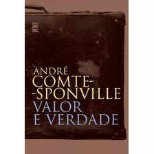 Valor E Verdade, De Comte-sponville, André. Editora Wmf Martins Fontes Ltda, Capa Mole Em Português, 2008