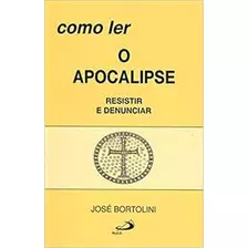 Como Ler O Apocalipse - José Bortolini