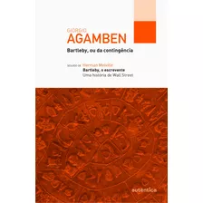 Bartleby, Ou Da Contingência Seguido De Bartleby, O Escrevente, De Agamben, Giorgio. Autêntica Editora Ltda., Capa Mole Em Português, 2015