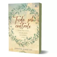 Tudo Sob Controle: Tudo Sob Controle, De Lee, Jennifer Dukes. Editora Hagnos, Capa Mole, Edição 1 Em Português, 2023