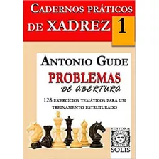 Cadernos Práticos De Xadrez - Problemas De Abertura, De Gude, Antonio., Vol. Não Aplica. Editora Solis, Capa Mole Em Português