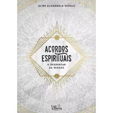 Acordos Espirituais: O Despertar Da Missão, De Schulz, Aline Elisângela. Luz Da Serra Editora Ltda., Capa Mole Em Português, 2016