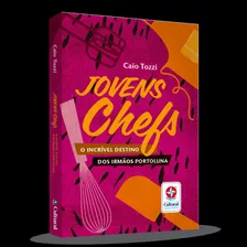 Jovens Chefs: O Incrível Destino Dos Irmãos Portoluna, De Tozzi, Caio. Editora Estrela Cultural Ltda., Capa Mole Em Português, 2021