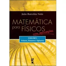 Matematica Para Fisicos - Com Aplicaçoes - Vol. 1 - Vetore, De Barcelos Neto, Joao. Editora Livraria Da Fisica - Lf, Capa Mole, Edição 1ª Edição - 2011 Em Português