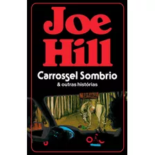 Carrossel Sombrio E Outras Histórias, De Hill, Joe. Casa Dos Livros Editora Ltda, Capa Mole Em Português, 2021