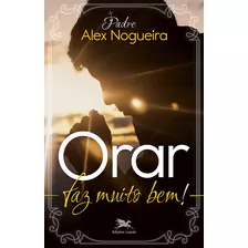 Livro Orar Faz Muito Bem! - Um Caminho Espiritual Para Cr...