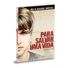 Para Salvar Uma Vida: Baseado No Filme, De Jim E Rachel Britts. Série Baseado No Filme, Volume 01. Editora Bv Films Editora Eireli, Capa Mole, Edição Primeira Em Português, 2010