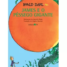 James E O Pêssego Gigante, De Dahl, Roald. Editora 34 Ltda., Capa Mole Em Português, 2009