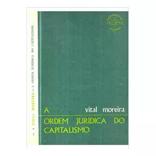 Livro A Ordem Jurídica Do Capitalismo - Vital Oliveira [1978]