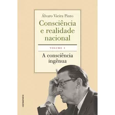 Consciência E Realidade Nacional. Volume I:: A Consciência Ingênua, De Álvaro Vieira Pinto., Vol. 1. Contraponto Editora, Capa Mole, Edição 2021 Em Português, 2019