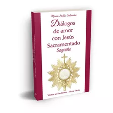 Diálogos De Amor Con Jesús Sacramentado