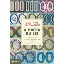 A Moeda E A Lei (capa Dura): Uma História Monetária Brasileira, 1933-2013, De Franco, Gustavo. Editora Schwarcz Sa, Capa Dura Em Português, 2018