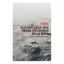 Alguien Lleva Una Piedra Escondida En La Ropa, De Rosales, Jose Carlos. Editorial Bartleby Editores,s.l, Tapa Blanda En Español