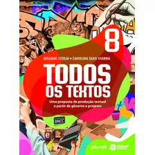 Todos Os Textos - 8º Ano: Uma Proposta De Produção Textual A Partir De Gêneros E Projetos, De Cereja, William. Série Todos Os Textos Editora Somos Sistema De Ensino Em Português, 2015