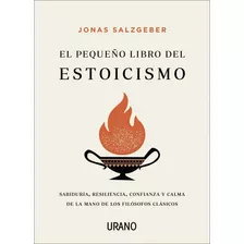 El Pequeño Libro Del Estoicismo - Jonas Salzgeber - Urano